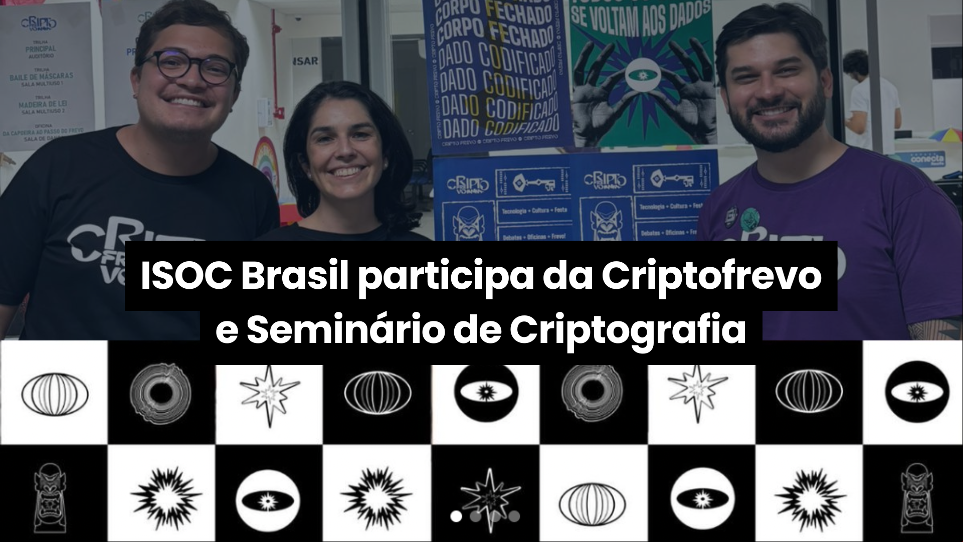 ISOC Brasil marca presença na CriptoFrevo e no V Seminário de Criptografia, Política e Direitos Fundamentais